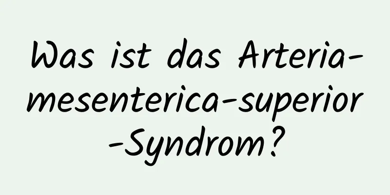 Was ist das Arteria-mesenterica-superior-Syndrom?