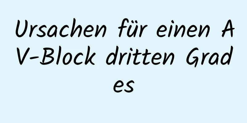Ursachen für einen AV-Block dritten Grades