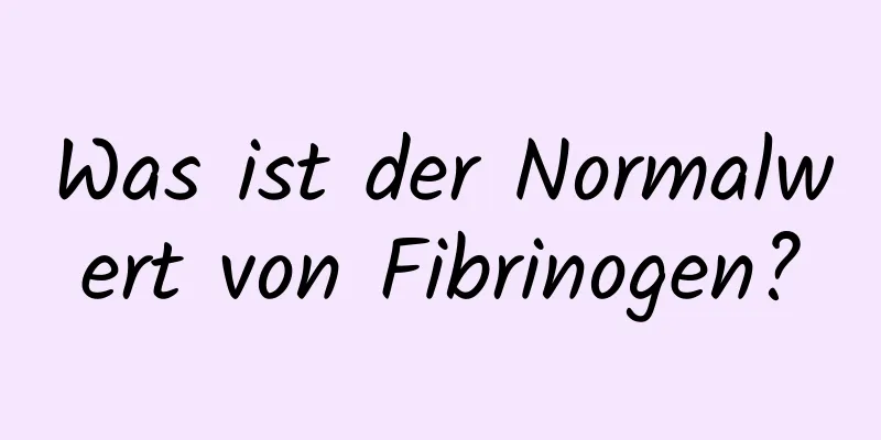 Was ist der Normalwert von Fibrinogen?
