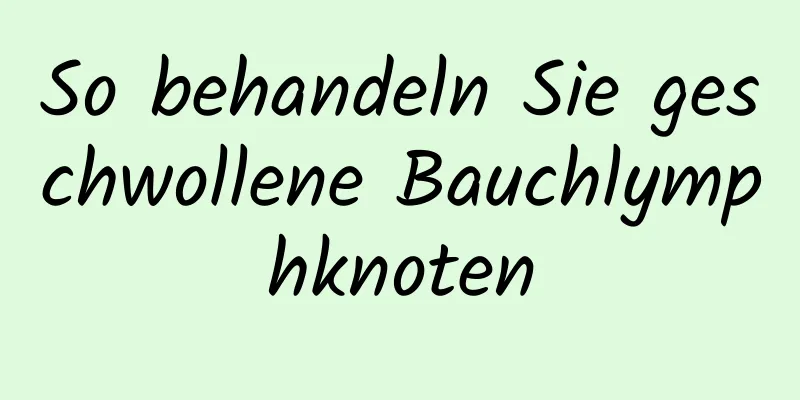 So behandeln Sie geschwollene Bauchlymphknoten