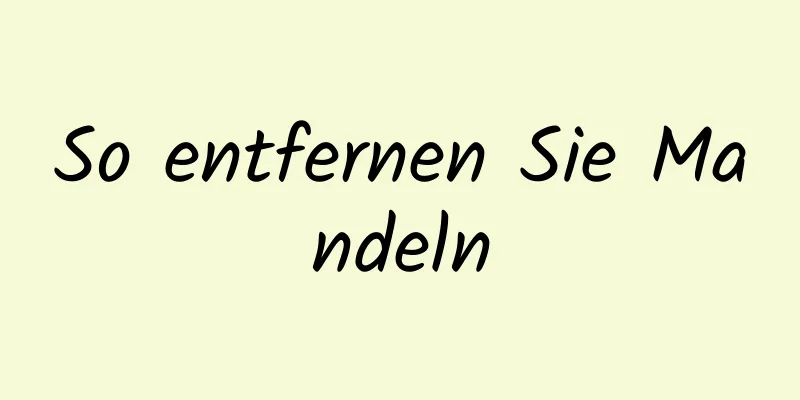 So entfernen Sie Mandeln