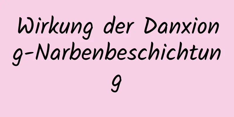 Wirkung der Danxiong-Narbenbeschichtung