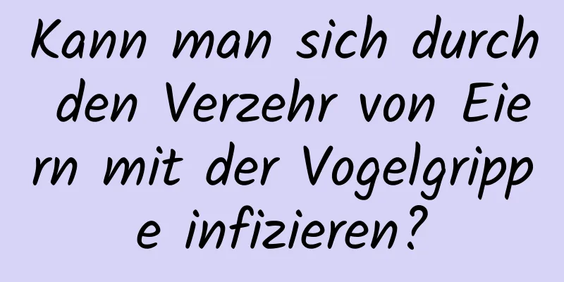 Kann man sich durch den Verzehr von Eiern mit der Vogelgrippe infizieren?