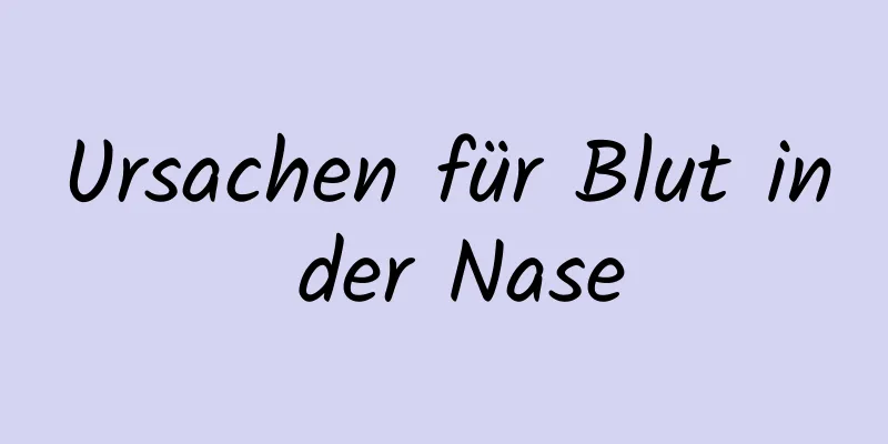 Ursachen für Blut in der Nase