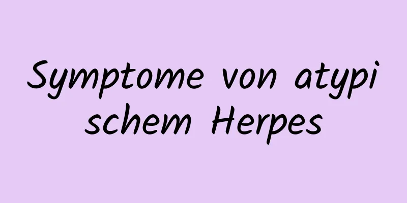 Symptome von atypischem Herpes