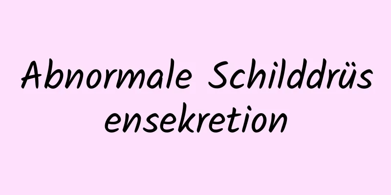 Abnormale Schilddrüsensekretion