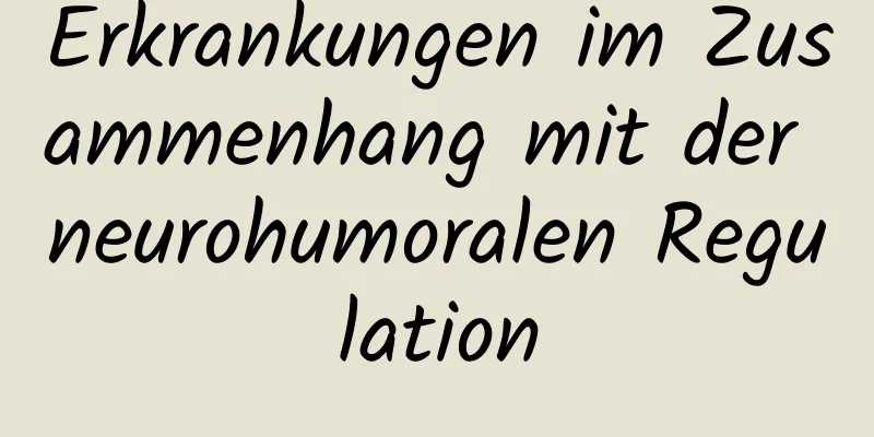 Erkrankungen im Zusammenhang mit der neurohumoralen Regulation
