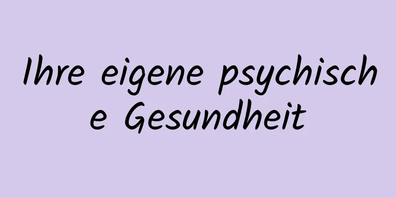 Ihre eigene psychische Gesundheit
