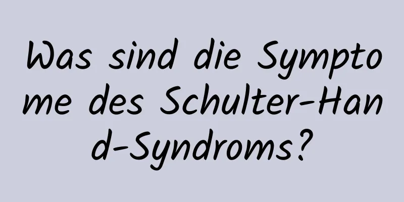 Was sind die Symptome des Schulter-Hand-Syndroms?