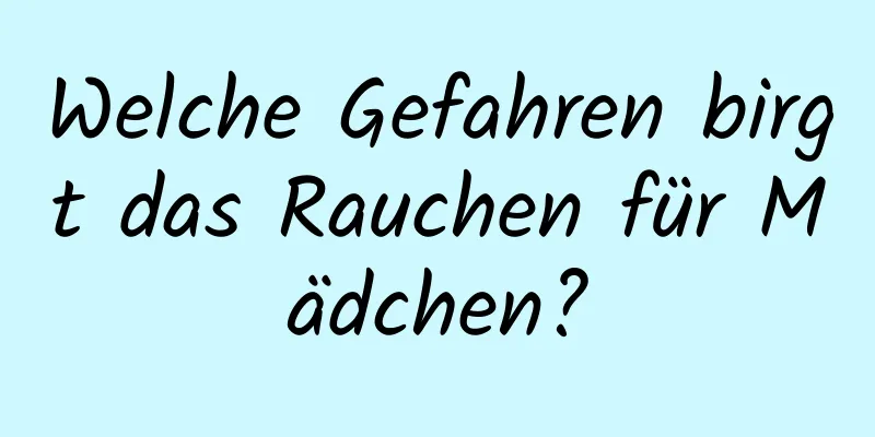 Welche Gefahren birgt das Rauchen für Mädchen?