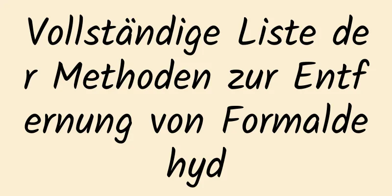 Vollständige Liste der Methoden zur Entfernung von Formaldehyd