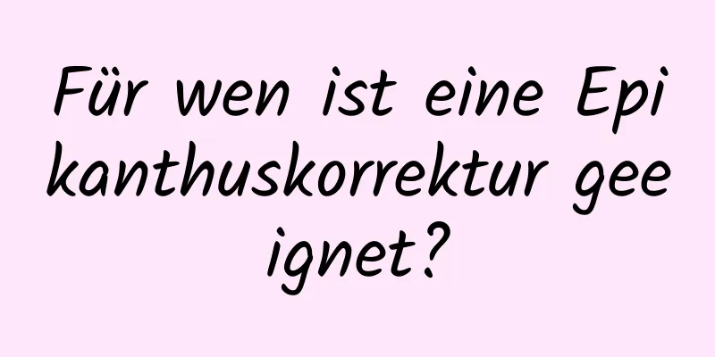 Für wen ist eine Epikanthuskorrektur geeignet?