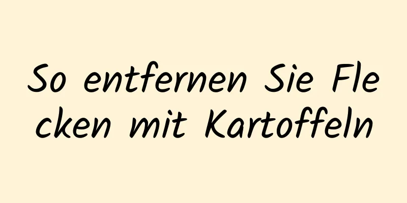 So entfernen Sie Flecken mit Kartoffeln