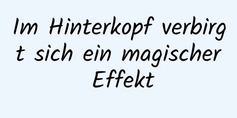 Im Hinterkopf verbirgt sich ein magischer Effekt