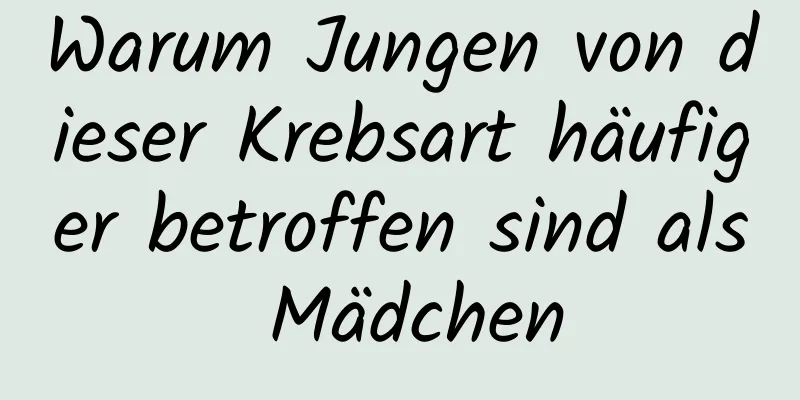 Warum Jungen von dieser Krebsart häufiger betroffen sind als Mädchen