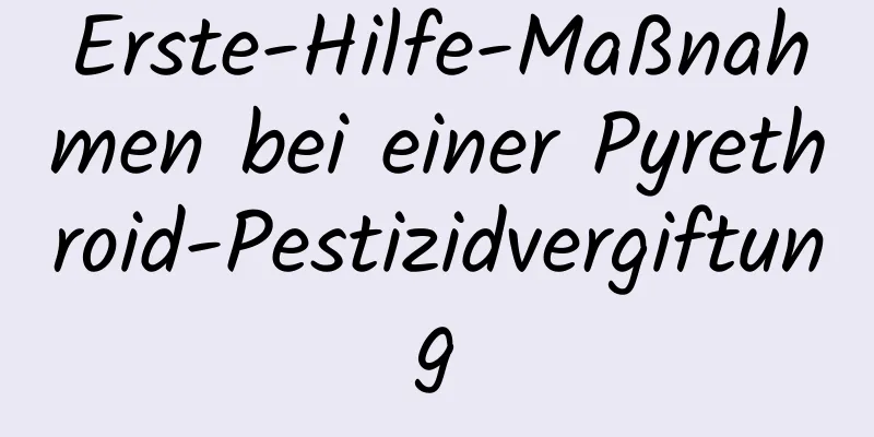 Erste-Hilfe-Maßnahmen bei einer Pyrethroid-Pestizidvergiftung
