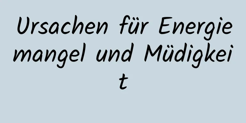 Ursachen für Energiemangel und Müdigkeit
