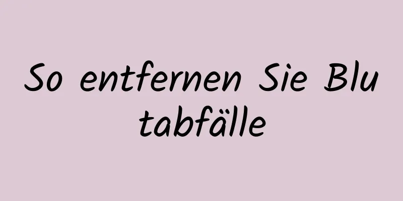 So entfernen Sie Blutabfälle