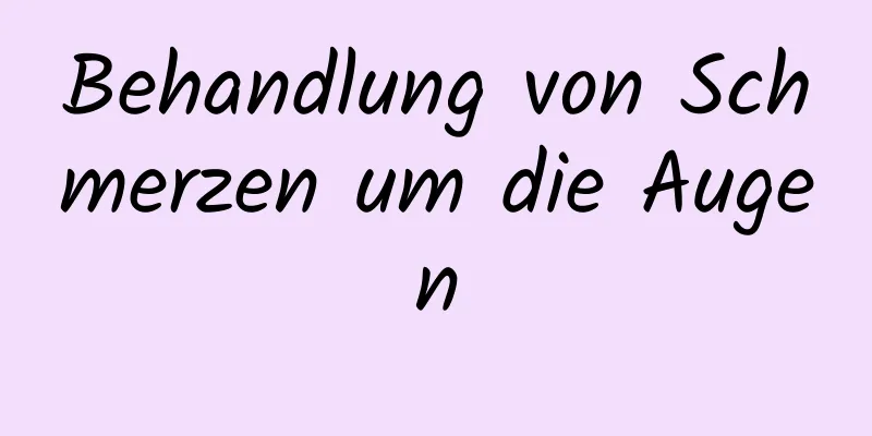 Behandlung von Schmerzen um die Augen
