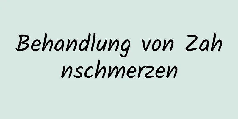 Behandlung von Zahnschmerzen