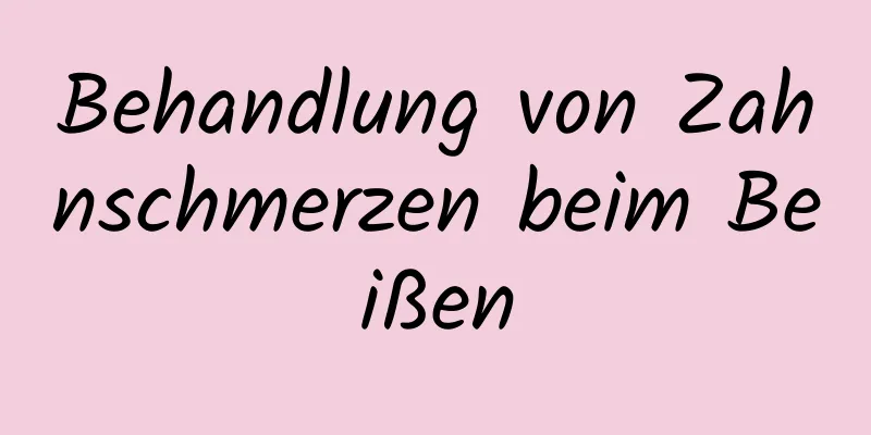 Behandlung von Zahnschmerzen beim Beißen