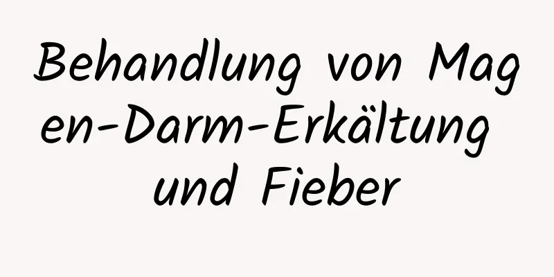 Behandlung von Magen-Darm-Erkältung und Fieber