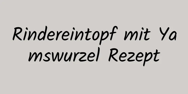 Rindereintopf mit Yamswurzel Rezept
