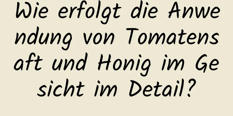 Wie erfolgt die Anwendung von Tomatensaft und Honig im Gesicht im Detail?