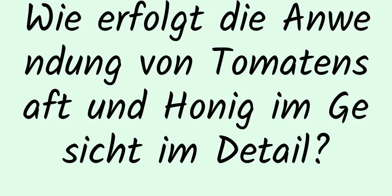 Wie erfolgt die Anwendung von Tomatensaft und Honig im Gesicht im Detail?
