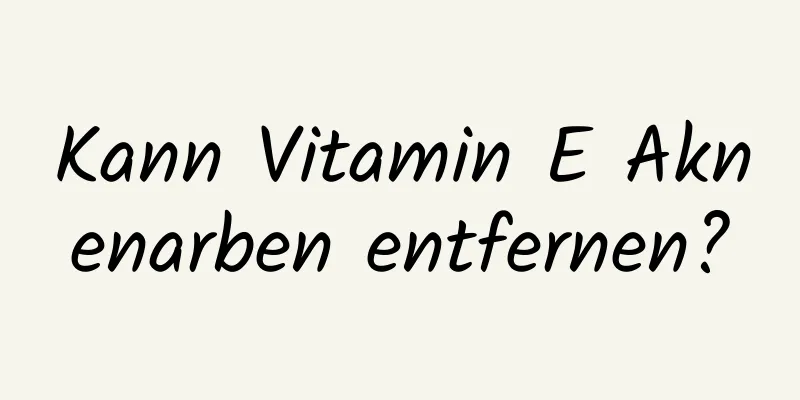 Kann Vitamin E Aknenarben entfernen?