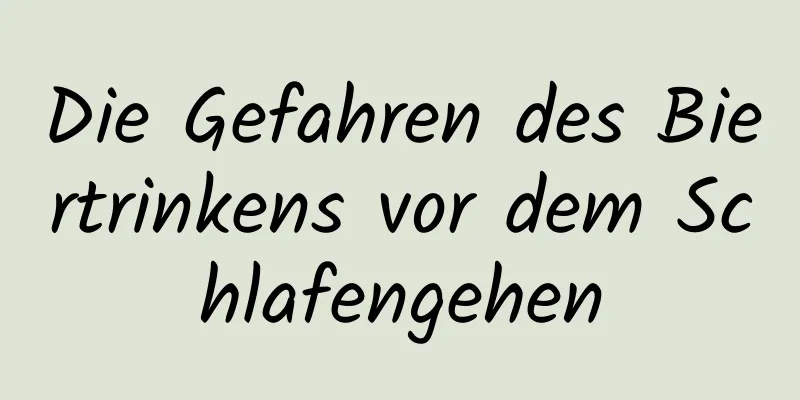Die Gefahren des Biertrinkens vor dem Schlafengehen