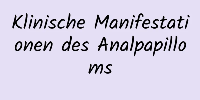 Klinische Manifestationen des Analpapilloms