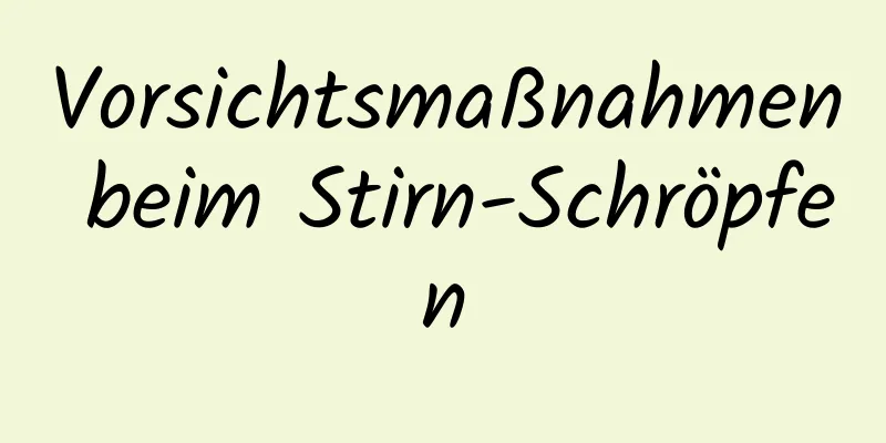 Vorsichtsmaßnahmen beim Stirn-Schröpfen