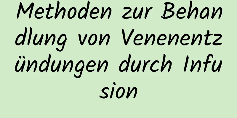 Methoden zur Behandlung von Venenentzündungen durch Infusion