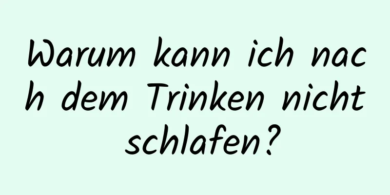 Warum kann ich nach dem Trinken nicht schlafen?