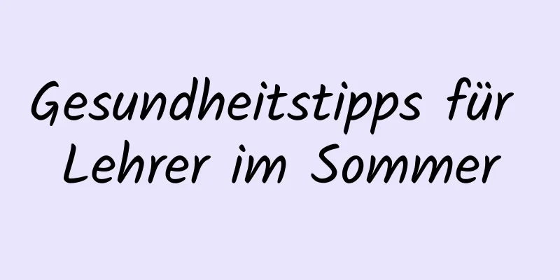 Gesundheitstipps für Lehrer im Sommer