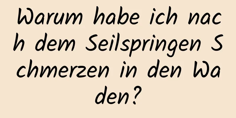 Warum habe ich nach dem Seilspringen Schmerzen in den Waden?