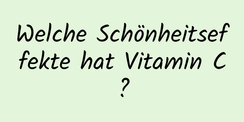 Welche Schönheitseffekte hat Vitamin C?