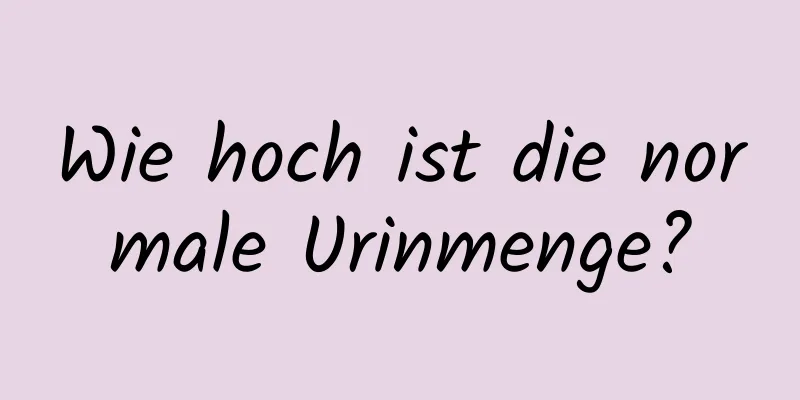 Wie hoch ist die normale Urinmenge?