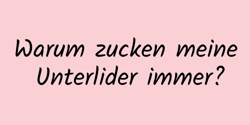 Warum zucken meine Unterlider immer?