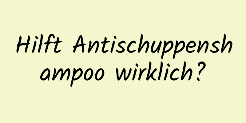 Hilft Antischuppenshampoo wirklich?