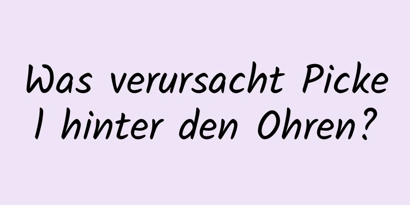 Was verursacht Pickel hinter den Ohren?