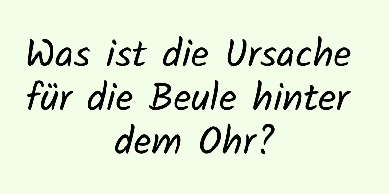 Was ist die Ursache für die Beule hinter dem Ohr?
