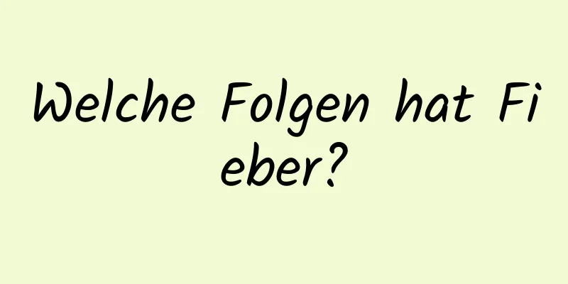 Welche Folgen hat Fieber?