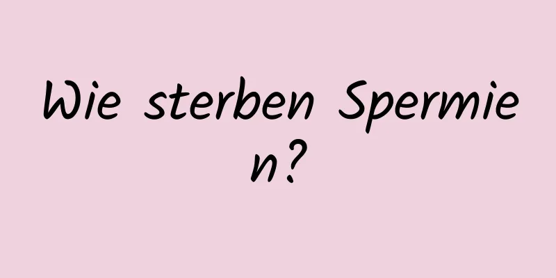 Wie sterben Spermien?