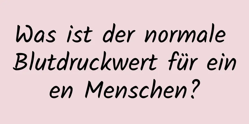 Was ist der normale Blutdruckwert für einen Menschen?