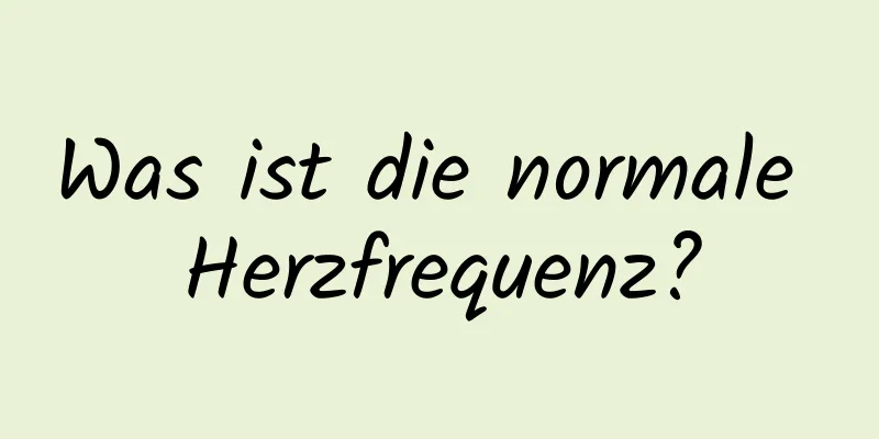 Was ist die normale Herzfrequenz?
