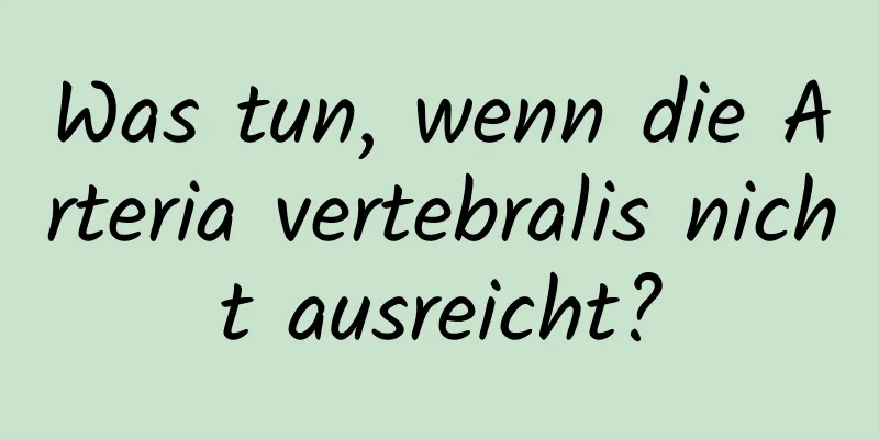 Was tun, wenn die Arteria vertebralis nicht ausreicht?