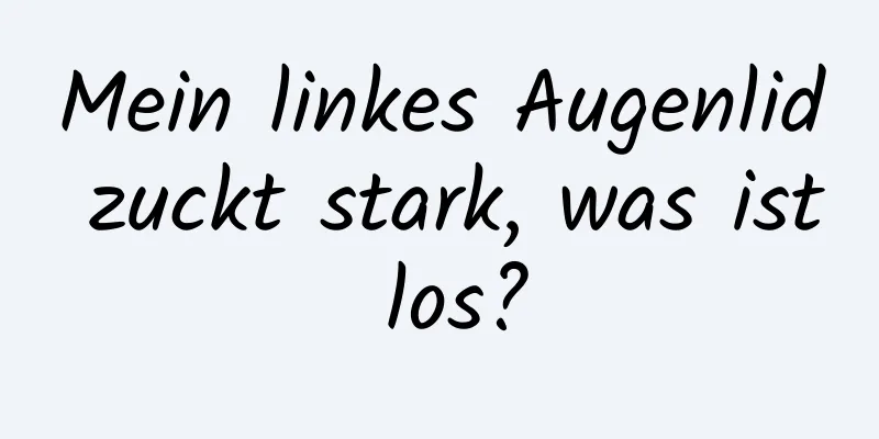 Mein linkes Augenlid zuckt stark, was ist los?