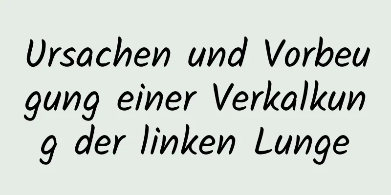 Ursachen und Vorbeugung einer Verkalkung der linken Lunge